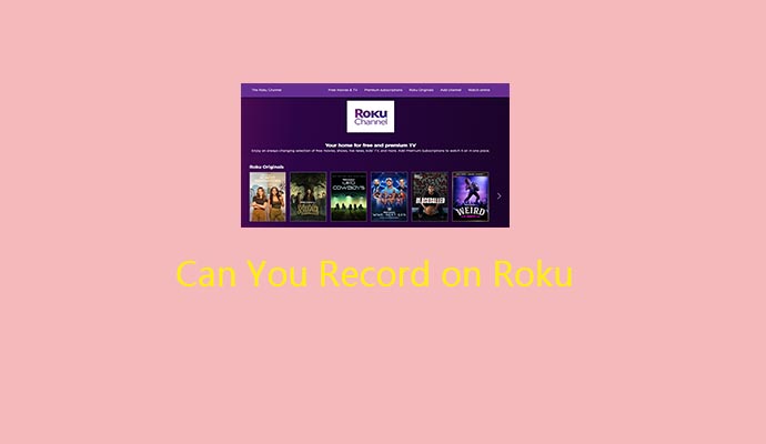 Can You Record on Roku? Here Are 3 Methods to Easily Record on Roku