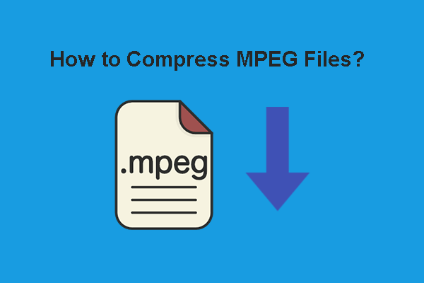 Different Methods to Compress MPEG Files Easily and Quickly