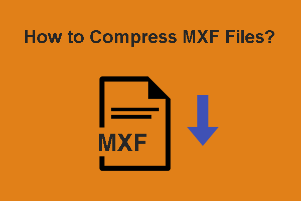 Can’t-Miss Methods to Compress MXF Files Quickly and Easily