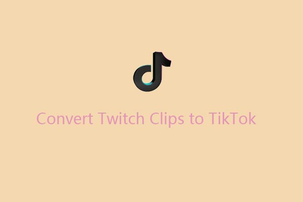 How to Convert Twitch Clips to TikTok Videos