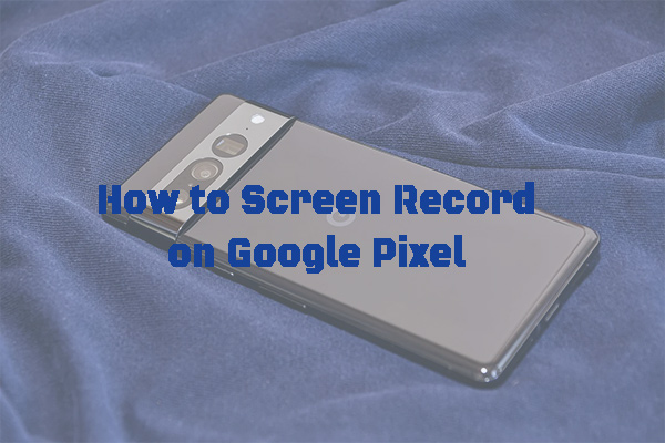 How to Screen Record on Google Pixel | Comprehensive Guide