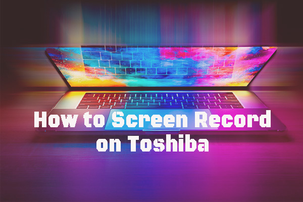 How to Screen Record on Toshiba Laptops via 3 Easy Methods