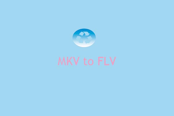 4 Free Methods to Convert MKV to FLV