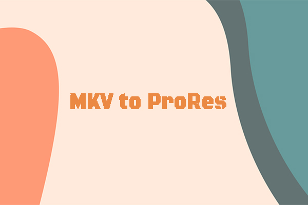 The Complete Guide for MKV to ProRes Conversion [3 Best Ways]