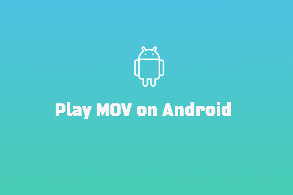 How to Play MOV Files on Android Phones and Tablets Smoothly