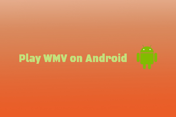 Effective Methods to Play WMV on Android (Full Guide)