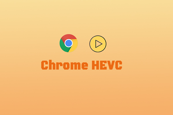 Does Chrome Support HEVC and How to Play HEVC in Chrome Smoothly