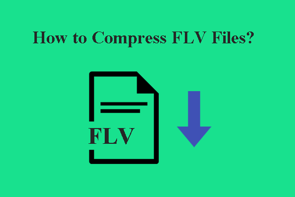 How to Compress FLV Files Easily and Quickly – Detailed Steps