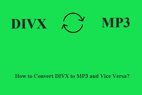 Easy and Proven Steps to Convert DIVX to MP3 and Vice Versa