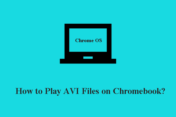 How to Play AVI Files on Chromebook? An Expert Guide for You