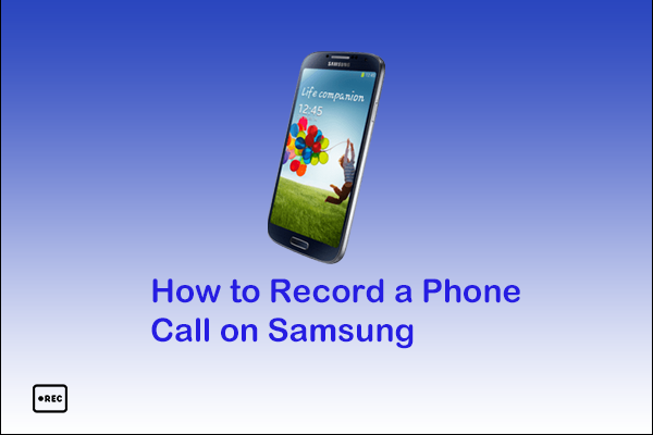 How to Record a Phone Call on Samsung Easily? [Specific Guide]