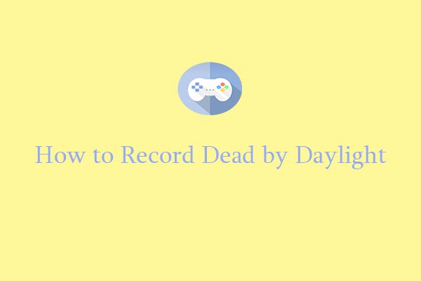 How to Record Dead by Daylight Gameplay: Top 3 Tools