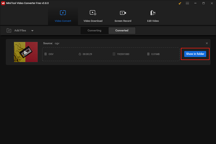 Click Show in folder in MiniTool Video Converter to locate the converted file in the local folder