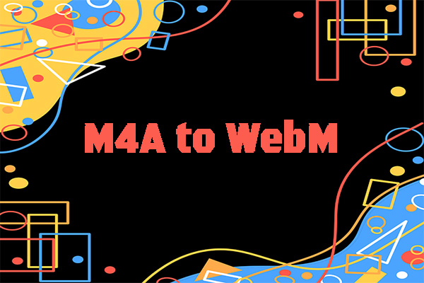 Proven and Easy Ways to Convert M4A to WebM and Vice Versa