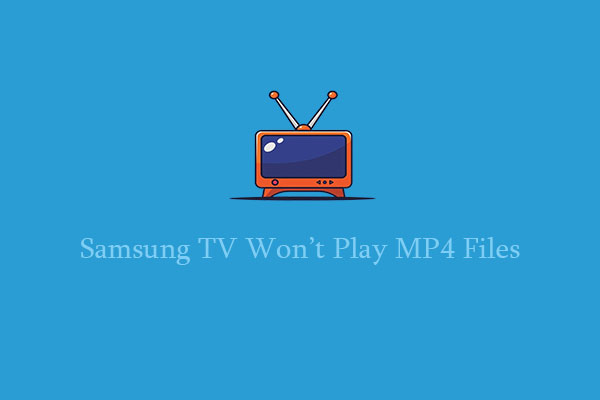 Samsung TV Won’t Play MP4 Files? The ultimate solution is coming!