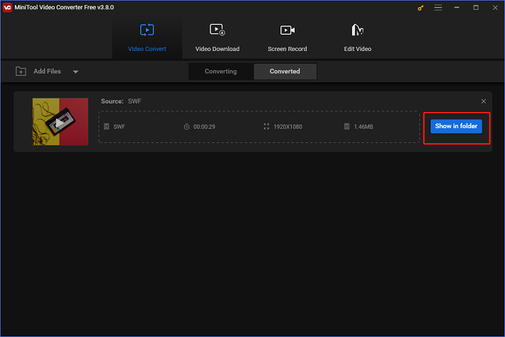 Click Show in folder in MiniTool Video Converter to locate the converted file in the local folder
