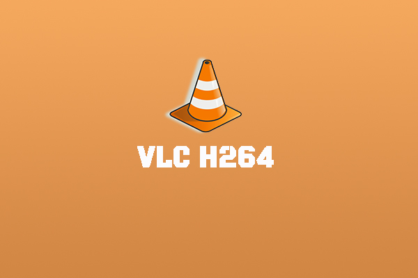 How to Play H264 in VLC & Ways to Fix VLC H264 Playback Error