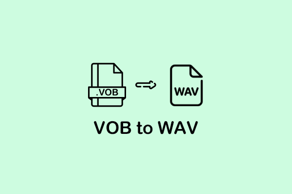 How to Convert VOB to WAV Quickly and Easily? Solved Now!