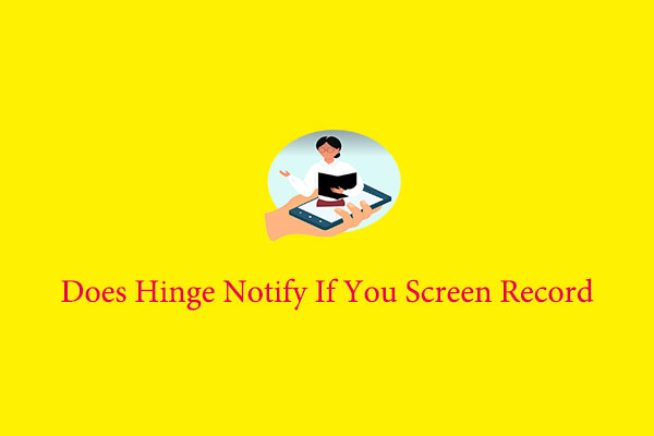 Does Hinge Notify If You Screen Record & How to Record on It