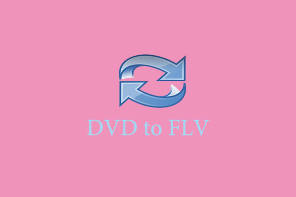 How to Convert DVD to FLV? Here are 3 Easy and Quick Methods