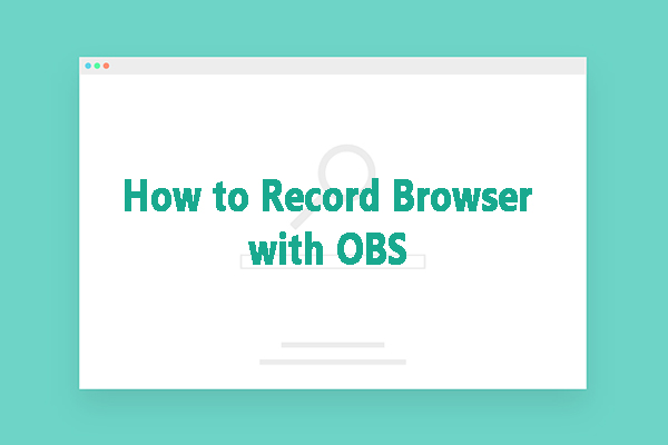 How to Record Browser with OBS in 3 Ways [Complete Guide]