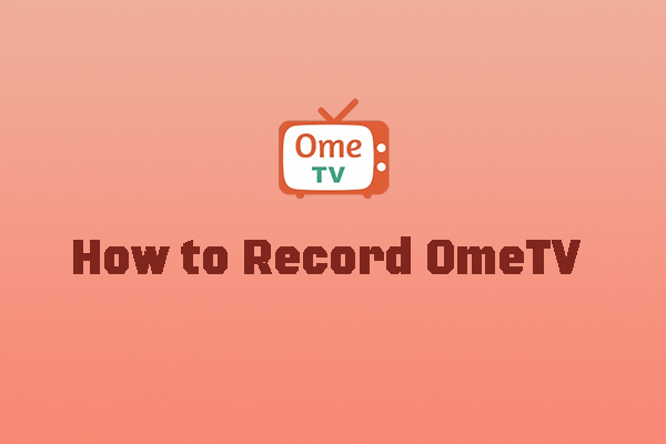 The Definitive Guide on How to Record OmeTV on Different Devices