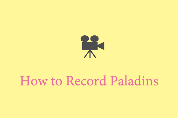 How to Record Paladins Gameplay on PC: 3 Easy and Quick Methods