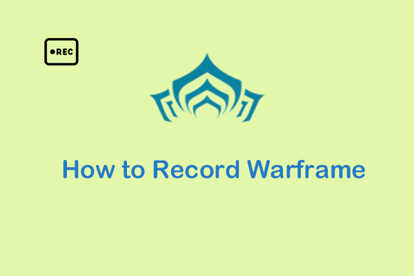 How to Record Warframe Gameplay Smoothly on PC? 3 Best Methods!