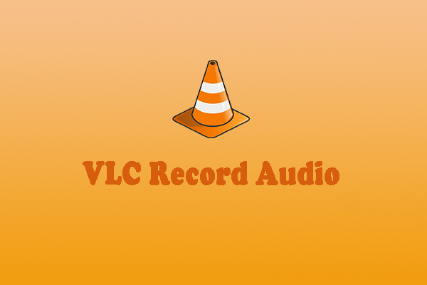 Complete Guide on How to Record Audio with VLC on Windows and Mac