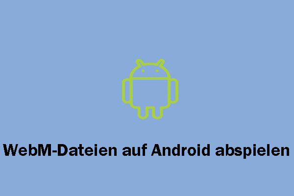 Wie spielen Sie WebM-Dateien auf Ihrem Android-Gerät ab? Konvertieren Sie sie!