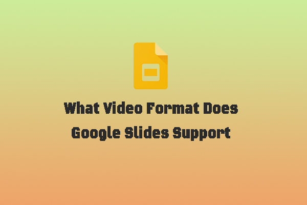 Learn Google Slides Supported Video Formats & Ways to Insert Video