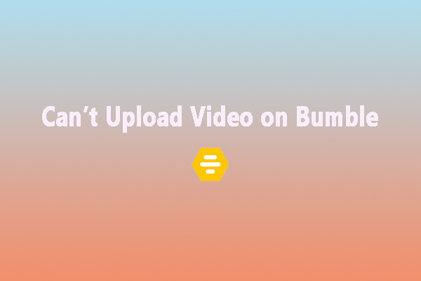 Discover the Reasons and Fixes for “Bumble Can’t Upload Video”