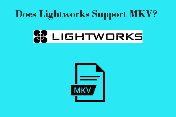 Does Lightworks Support MKV Files? Ultimate Answers for You