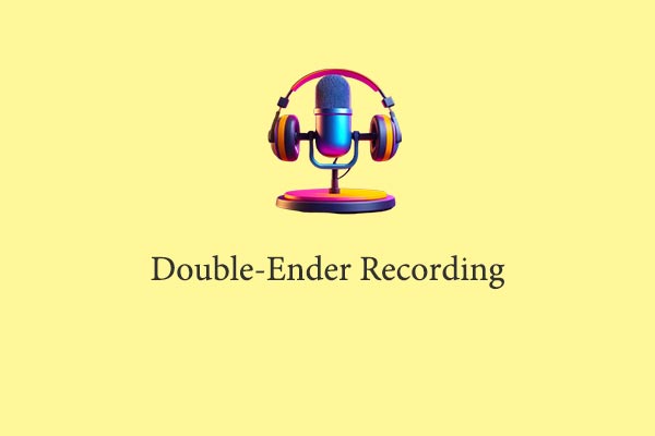 What Is Double-Ender Recording and How to Do It: Here’s Your Handbook