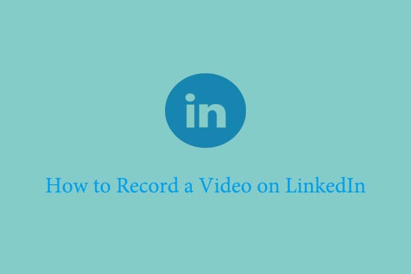 How to Record a Video on LinkedIn [Windows/Mac/Android/iPhone]