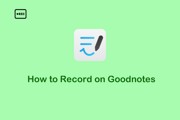 Expert Tutorial on How to Record on Goodnotes with No Hassle