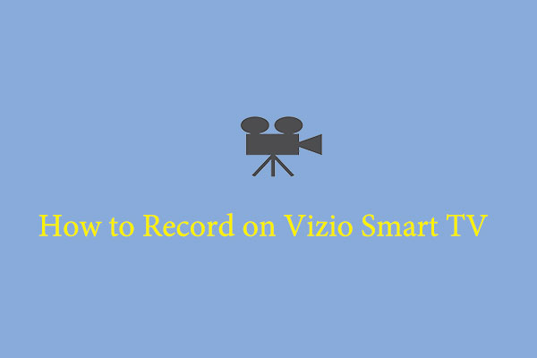 How to Record on Vizio Smart TV [Recording Software/DVR/Streaming Service]