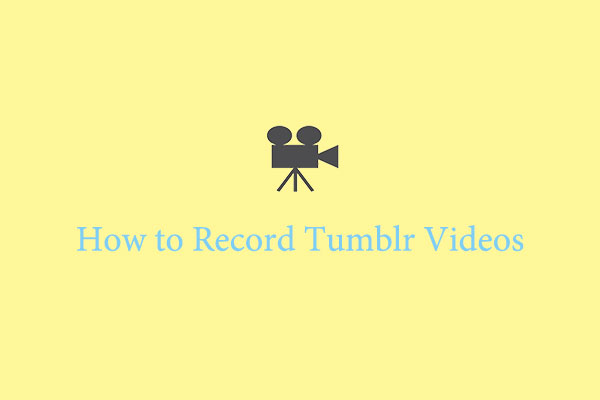 How to Record Tumblr Videos: A Comprehensive Guide