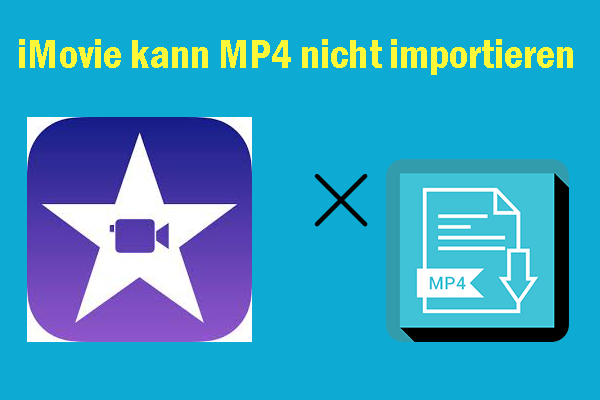 Das Importieren von MP4 in iMovie ist nicht möglich? Bewährte Lösungen hier!