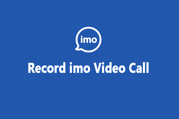 Trusted Guide on How to Record imo Video Call [PC/Phone]