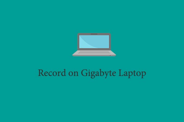 How to Record on Gigabyte Laptop: 4 Easy and Free Methods