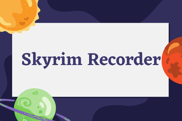 Find the Best Skyrim Recorder and How to Record Skyrim Gameplay