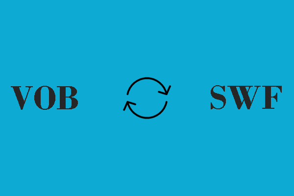 An Ultimate Guide on Converting VOB to SWF and Vice Versa