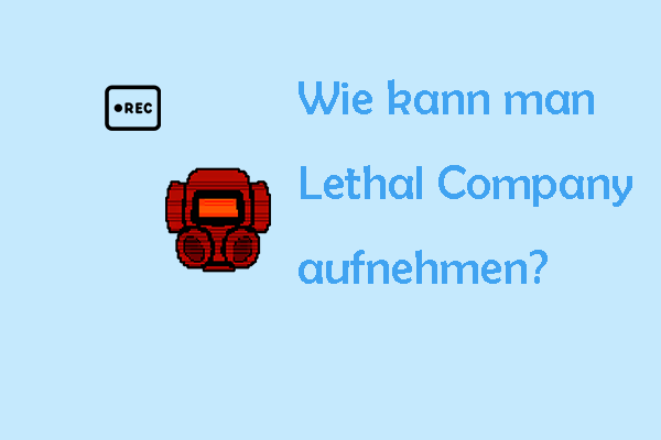 Ultimative Anleitung: Lethal Company unter Windows aufnehmen