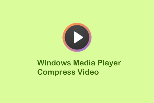 Does Windows Media Player Compress Video? Here’s the Answer!