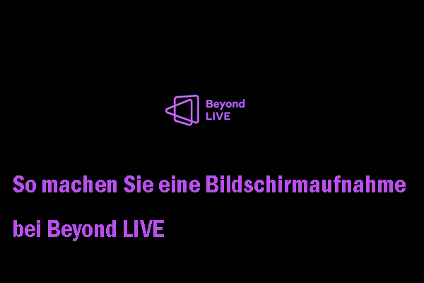 So machen Sie eine Bildschirmaufnahme bei Beyond LIVE – 2 Wege