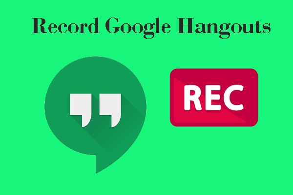 The Best Methods to Record Google Hangout Easily and Quickly