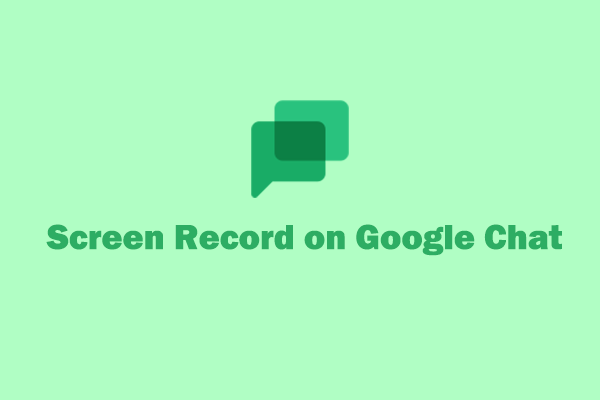Screen Record on Google Chat: Don’t Miss These 3 Methods!