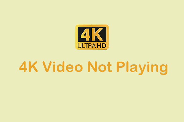 The Complete Solutions for 4K Video Not Playing [5 Fixes]