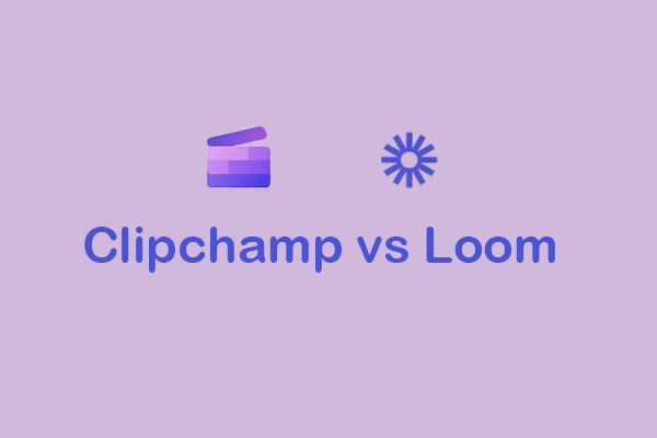 Clipchamp vs Loom: Find Out Which One to Choose